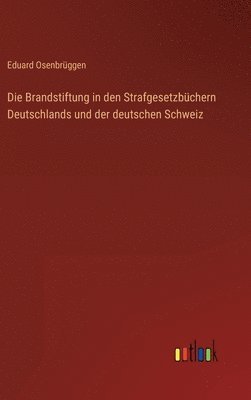 Brandstiftung in den Strafgesetzbüchern Deutschlands und der deutschen Schweiz