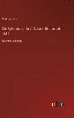 W O Von Horn, W. O. Von Horn, W.O. von Horn - Spinnstube, ein Volksbuch für das Jahr 1854, Inbunden
