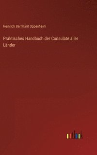 bokomslag Praktisches Handbuch der Consulate aller Lnder