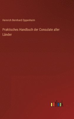 Praktisches Handbuch der Consulate aller Lnder 1