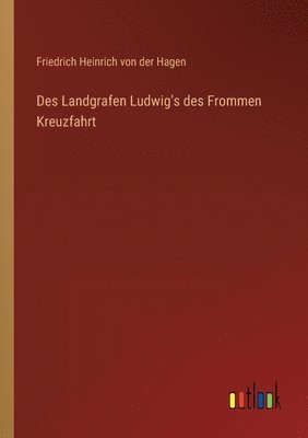 Friedrich Heinrich Von Der Hagen, Friedrich Heinrich von der Hagen - Des Landgrafen Ludwig's des Frommen Kreuzfahrt, Häftad