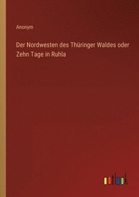 bokomslag Der Nordwesten des Thringer Waldes oder Zehn Tage in Ruhla