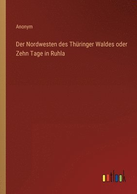 bokomslag Der Nordwesten des Thringer Waldes oder Zehn Tage in Ruhla