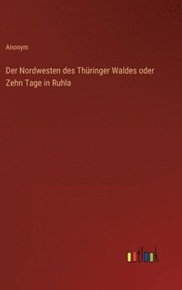 bokomslag Der Nordwesten des Thringer Waldes oder Zehn Tage in Ruhla