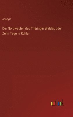 bokomslag Der Nordwesten des Thringer Waldes oder Zehn Tage in Ruhla