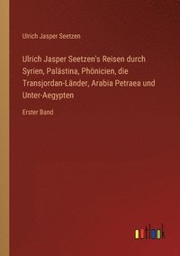 bokomslag Ulrich Jasper Seetzen's Reisen durch Syrien, Palstina, Phnicien, die Transjordan-Lnder, Arabia Petraea und Unter-Aegypten