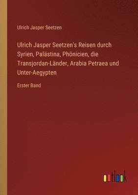 Ulrich Jasper Seetzen - Ulrich Jasper Seetzen's Reisen durch Syrien, Palästina, Phönicien, die Transjordan-Länder, Arabia Petraea und Unter-Aegypten, Häftad