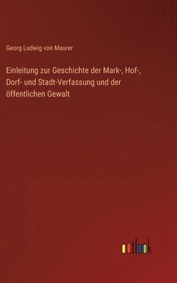 Georg Ludwig Von Maurer, Georg Ludwig von Maurer - Einleitung zur Geschichte der Mark-, Hof-, Dorf- und Stadt-Verfassung und der öffentlichen Gewalt, Inbunden