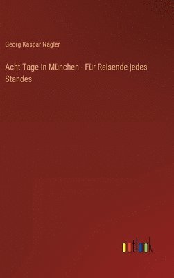 Acht Tage in Mnchen - Fr Reisende jedes Standes 1