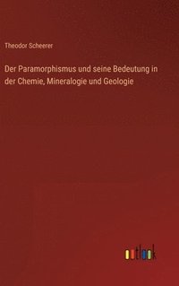 bokomslag Der Paramorphismus und seine Bedeutung in der Chemie, Mineralogie und Geologie