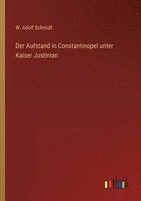 bokomslag Der Aufstand in Constantinopel unter Kaiser Justinian