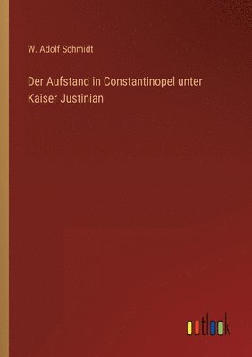 W Adolf Schmidt, W. Adolf Schmidt - Aufstand in Constantinopel unter Kaiser Justinian, Häftad