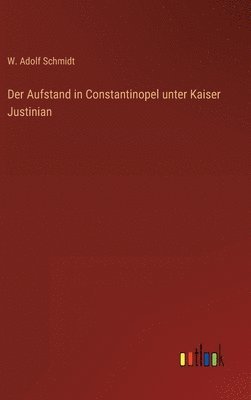 W Adolf Schmidt, W. Adolf Schmidt - Aufstand in Constantinopel unter Kaiser Justinian, Inbunden