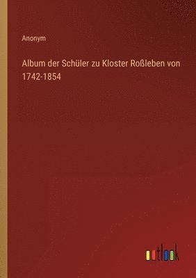 bokomslag Album der Schüler zu Kloster Roßleben von 1742-1854
