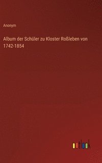 bokomslag Album der Schüler zu Kloster Roßleben von 1742-1854