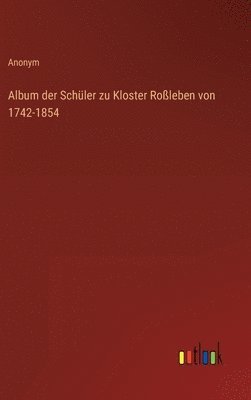 bokomslag Album der Schüler zu Kloster Roßleben von 1742-1854