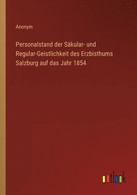bokomslag Personalstand der Skular- und Regular-Geistlichkeit des Erzbisthums Salzburg auf das Jahr 1854