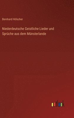 bokomslag Niederdeutsche Geistliche Lieder und Sprche aus dem Mnsterlande