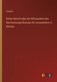 bokomslag Dritter Bericht über die Wirksamkeit des Nachweisungs-Bureaus für Auswanderer in Bremen