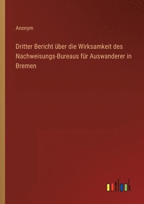 bokomslag Dritter Bericht über die Wirksamkeit des Nachweisungs-Bureaus für Auswanderer in Bremen