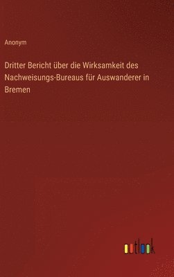 Dritter Bericht ber die Wirksamkeit des Nachweisungs-Bureaus fr Auswanderer in Bremen 1