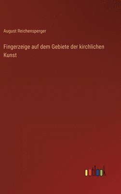 bokomslag Fingerzeige auf dem Gebiete der kirchlichen Kunst