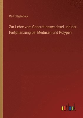Carl Gegenbaur - Zur Lehre vom Generationswechsel und der Fortpflanzung bei Medusen und Polypen, Häftad