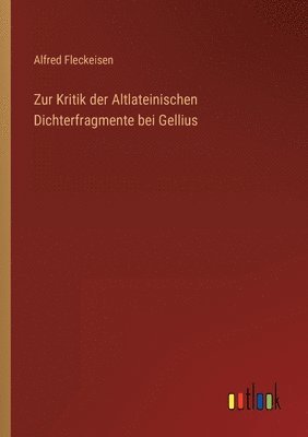 Zur Kritik der Altlateinischen Dichterfragmente bei Gellius 1