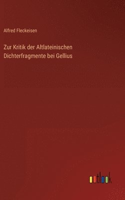 Alfred Fleckeisen - Zur Kritik der Altlateinischen Dichterfragmente bei Gellius, Inbunden