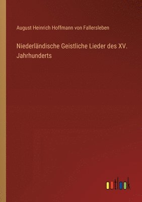 August Von Fallersleben, August von Fallersleben, August Heinrich Hoffmann von Fallersleben - Niederländische Geistliche Lieder des XV. Jahrhunderts, Häftad