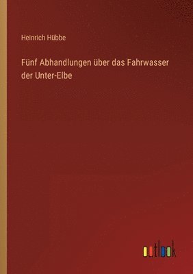 bokomslag Fnf Abhandlungen ber das Fahrwasser der Unter-Elbe