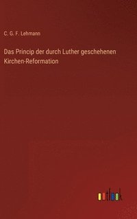 bokomslag Das Princip der durch Luther geschehenen Kirchen-Reformation