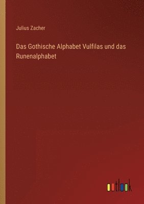 Julius Zacher - Gothische Alphabet Vulfilas und das Runenalphabet, Häftad