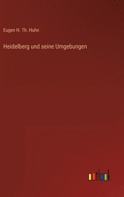 bokomslag Heidelberg und seine Umgebungen