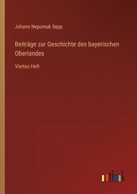 bokomslag Beitrge zur Geschichte des bayerischen Oberlandes