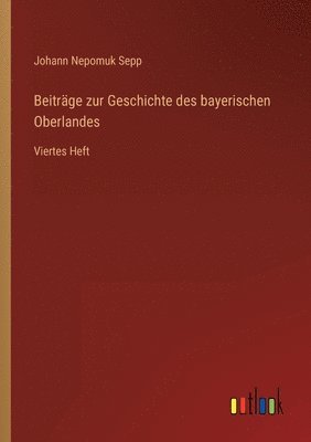 Beitrge zur Geschichte des bayerischen Oberlandes 1