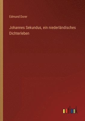 bokomslag Johannes Sekundus, ein niederlndisches Dichterleben