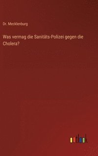 bokomslag Was vermag die Sanitts-Polizei gegen die Cholera?