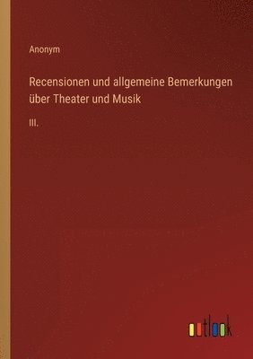 Recensionen und allgemeine Bemerkungen ber Theater und Musik 1