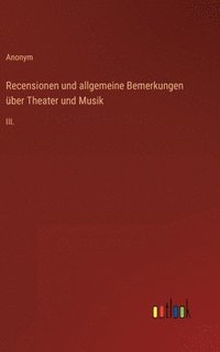 bokomslag Recensionen und allgemeine Bemerkungen ber Theater und Musik