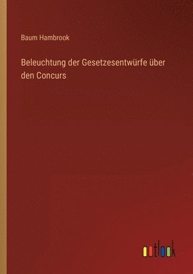 Beleuchtung der Gesetzesentwrfe ber den Concurs 1