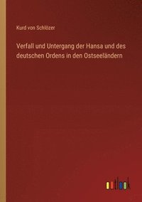 bokomslag Verfall und Untergang der Hansa und des deutschen Ordens in den Ostseelndern