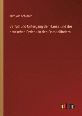 Verfall und Untergang der Hansa und des deutschen Ordens in den Ostseeländern