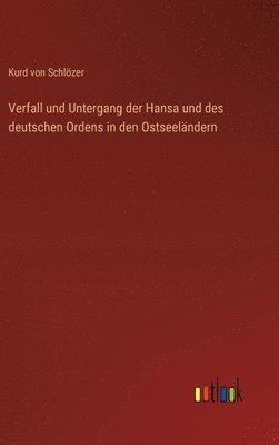 bokomslag Verfall und Untergang der Hansa und des deutschen Ordens in den Ostseelndern