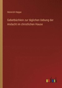 bokomslag Gebetbchlein zur tglichen Uebung der Andacht im christlichen Hause