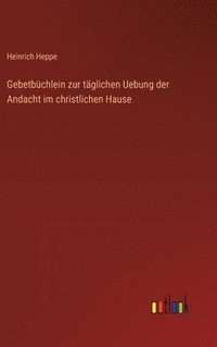 bokomslag Gebetbchlein zur tglichen Uebung der Andacht im christlichen Hause