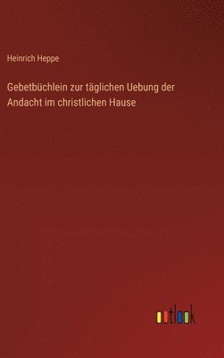 Gebetbchlein zur tglichen Uebung der Andacht im christlichen Hause 1