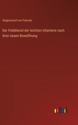 bokomslag Der Felddienst der leichten Infanterie nach ihrer neuen Bewaffnung