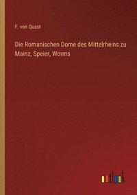 bokomslag Die Romanischen Dome des Mittelrheins zu Mainz, Speier, Worms