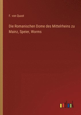 Romanischen Dome des Mittelrheins zu Mainz, Speier, Worms